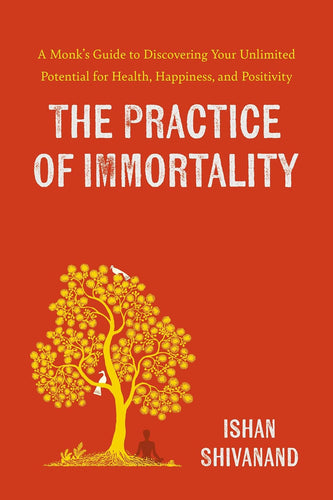 The Practice of Immortality : By ShivYog Master Dr. Ishan Shivanand
